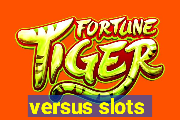 versus slots