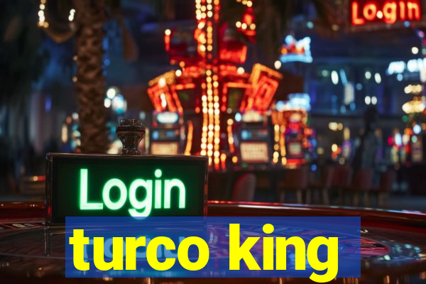 turco king