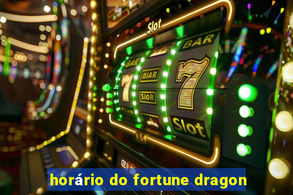 horário do fortune dragon