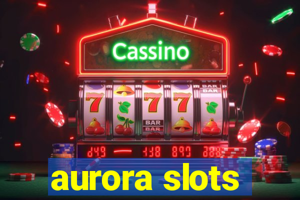 aurora slots