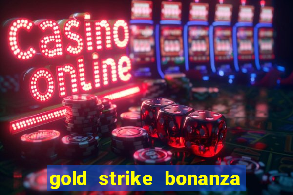 gold strike bonanza fortune play slot