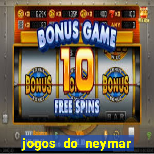 jogos do neymar para ganhar dinheiro