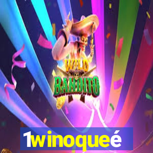 1winoqueé