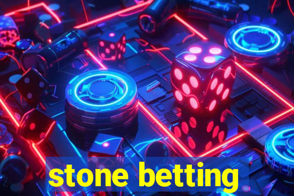 stone betting