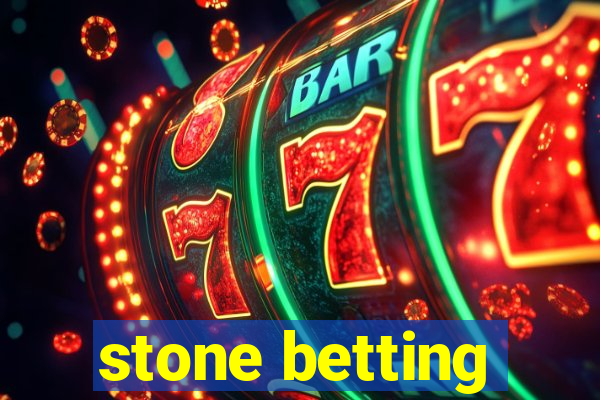 stone betting