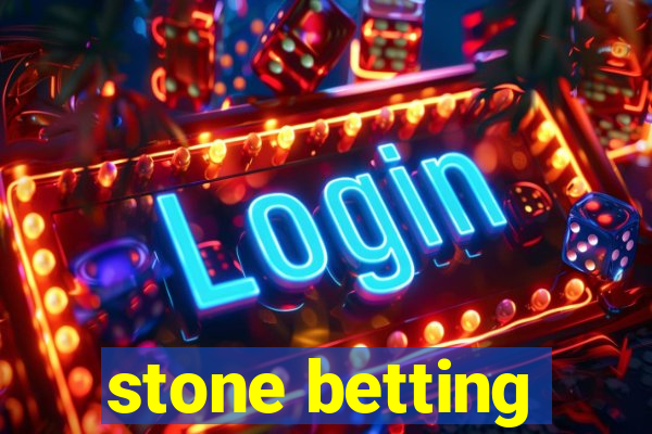 stone betting