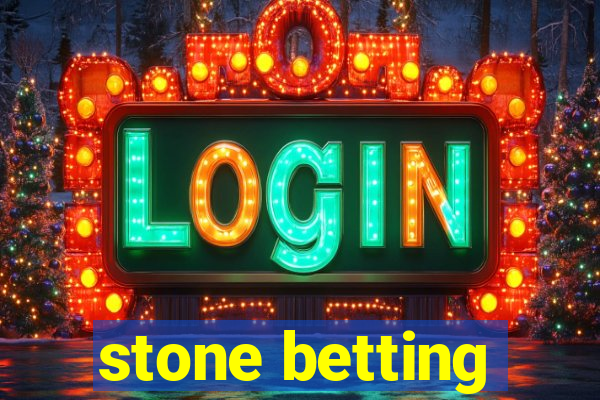 stone betting