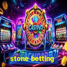 stone betting