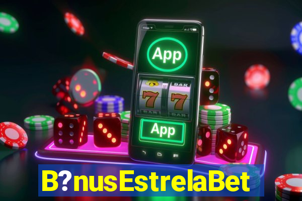 B?nusEstrelaBet