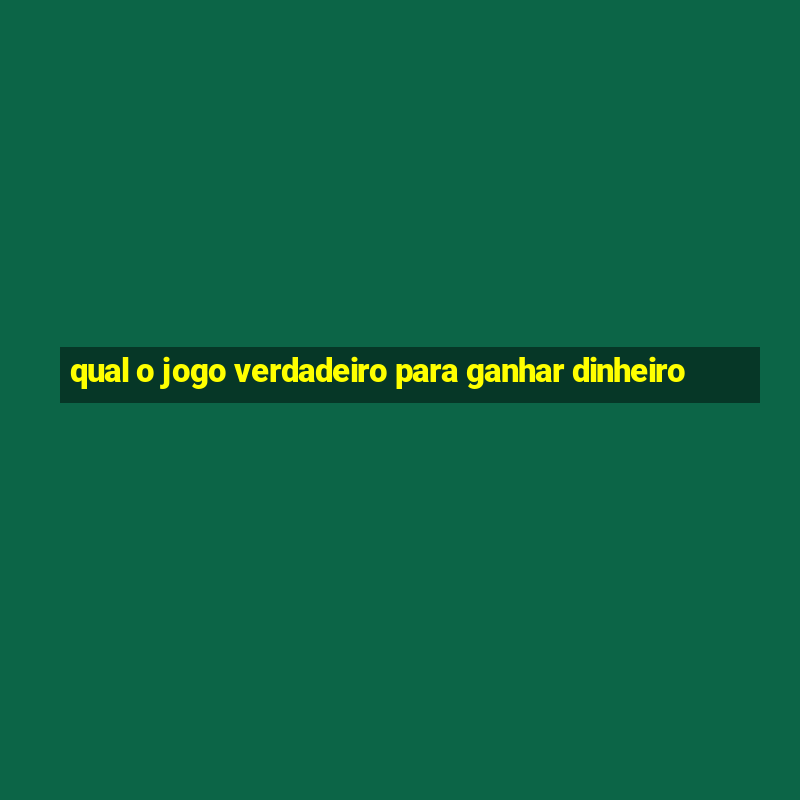 qual o jogo verdadeiro para ganhar dinheiro