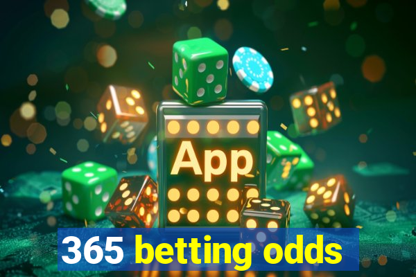 365 betting odds