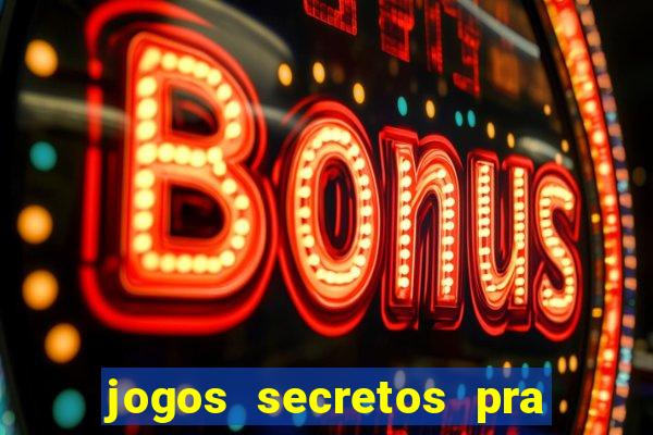 jogos secretos pra ganhar dinheiro