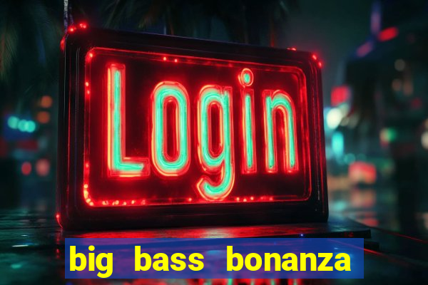 big bass bonanza slot demo