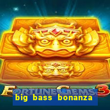 big bass bonanza slot demo