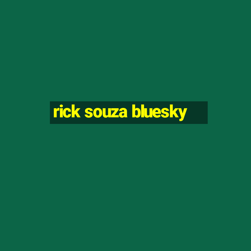 rick souza bluesky