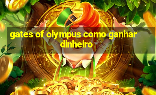 gates of olympus como ganhar dinheiro