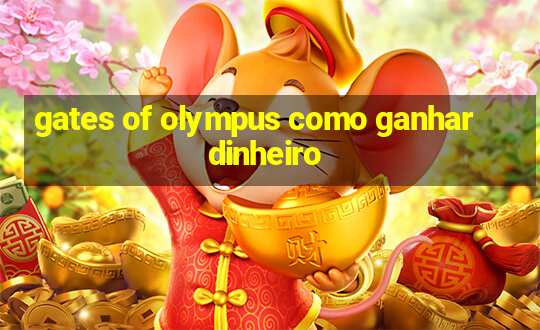 gates of olympus como ganhar dinheiro