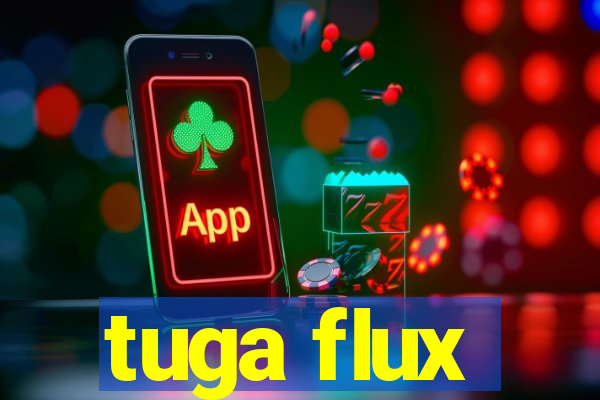 tuga flux