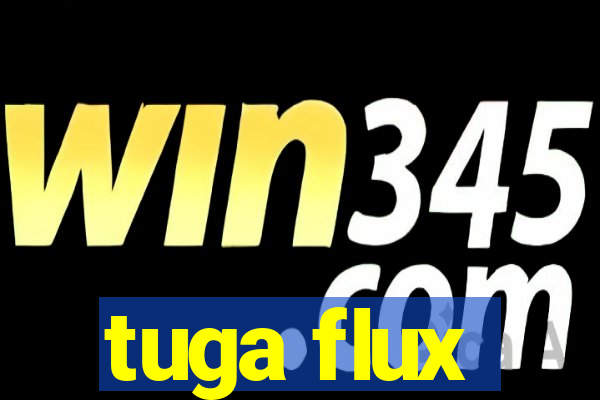 tuga flux