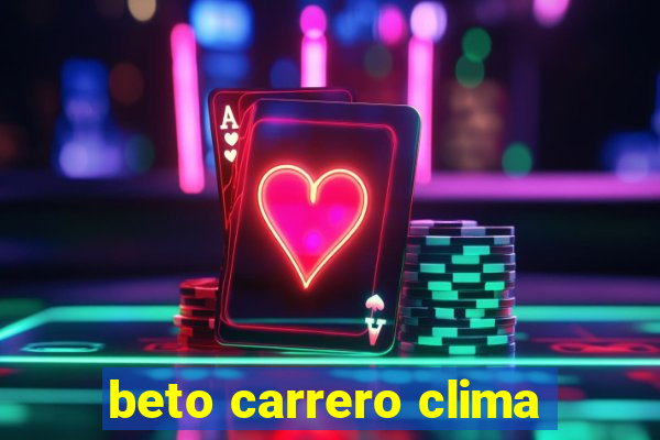 beto carrero clima