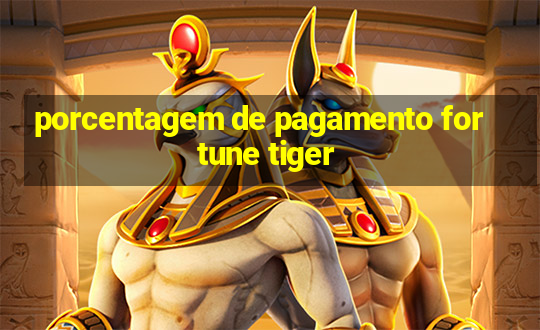 porcentagem de pagamento fortune tiger