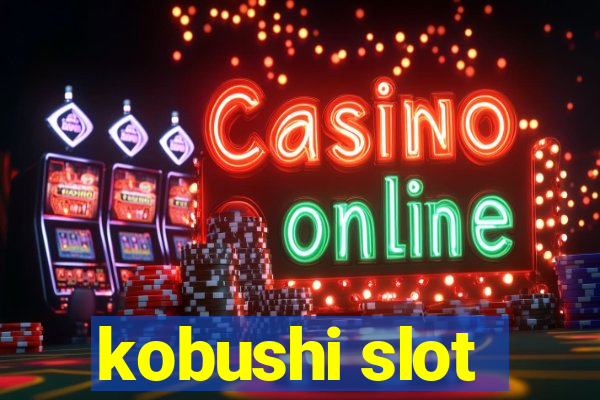 kobushi slot