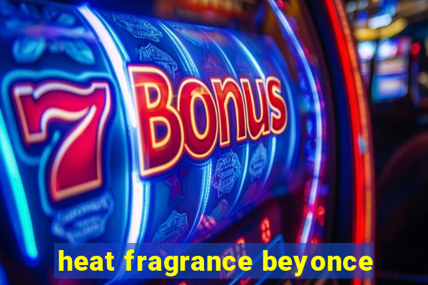 heat fragrance beyonce