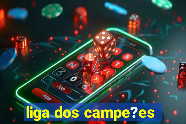 liga dos campe?es