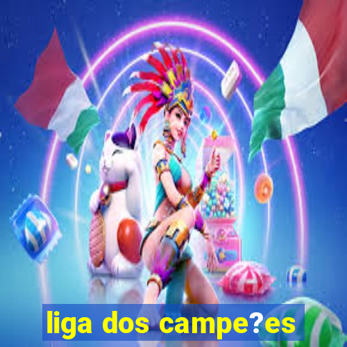 liga dos campe?es