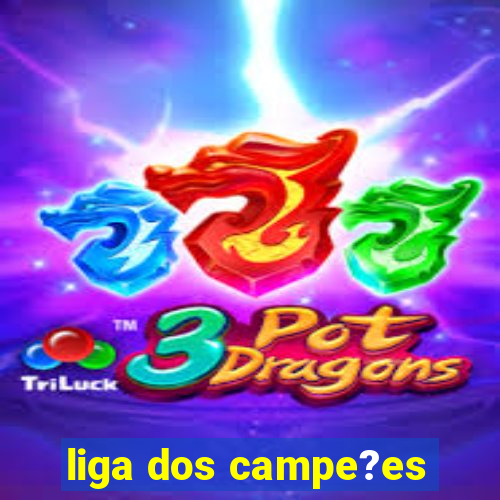 liga dos campe?es