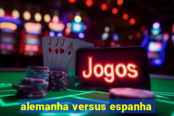 alemanha versus espanha