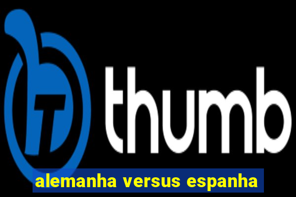 alemanha versus espanha