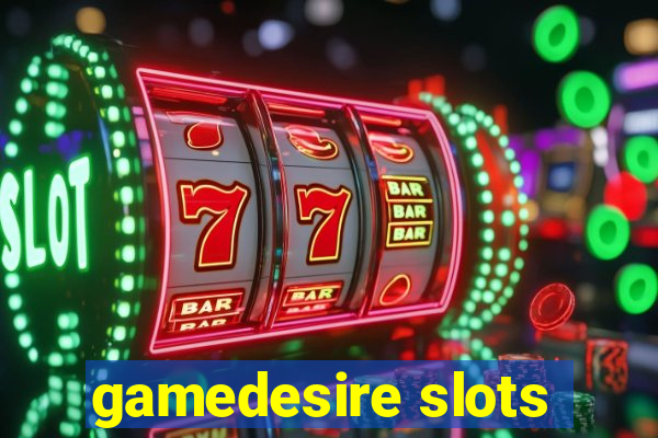 gamedesire slots