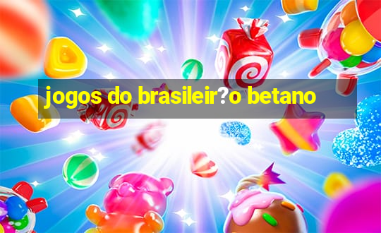 jogos do brasileir?o betano