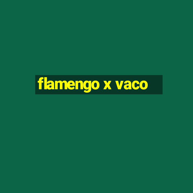 flamengo x vaco