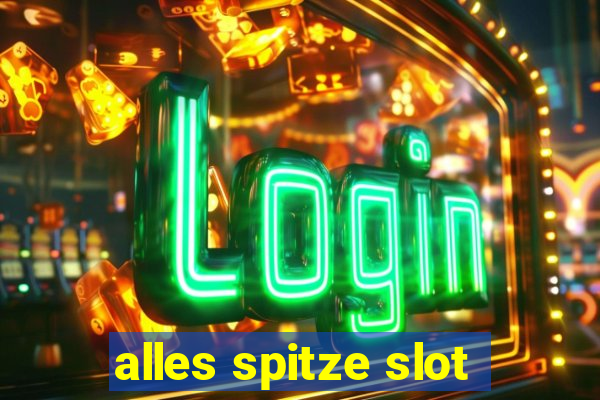 alles spitze slot