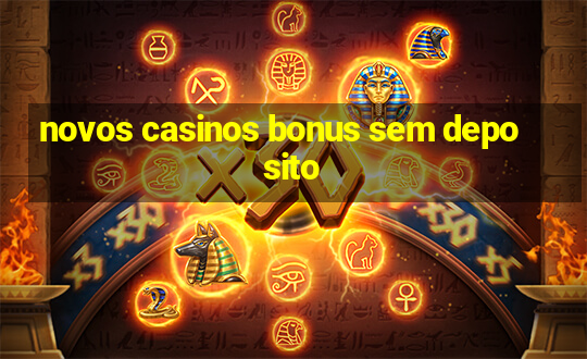 novos casinos bonus sem deposito