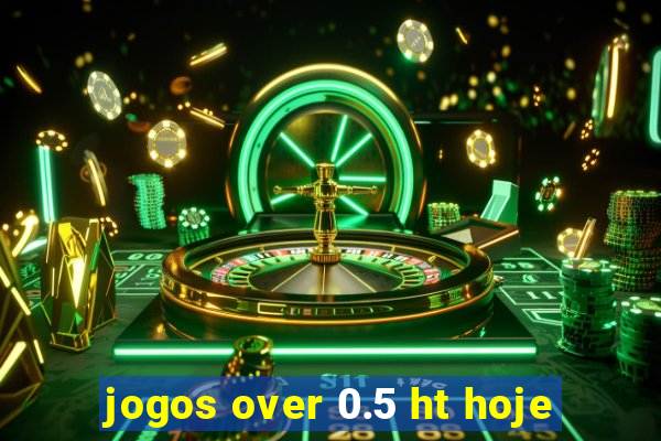 jogos over 0.5 ht hoje