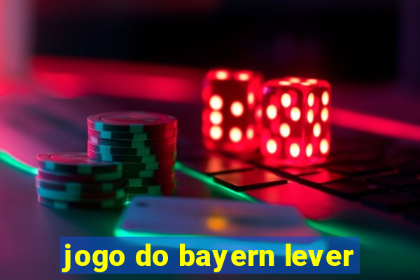 jogo do bayern lever