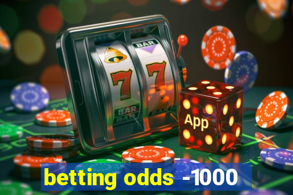 betting odds -1000