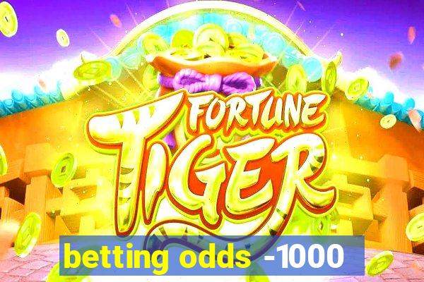 betting odds -1000