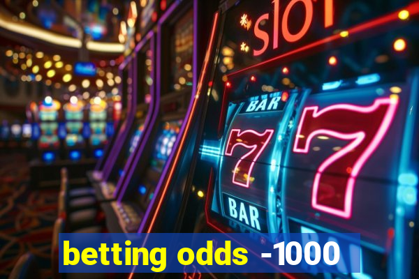 betting odds -1000