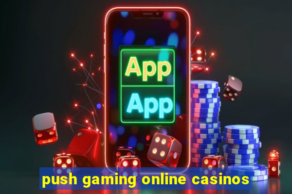 push gaming online casinos