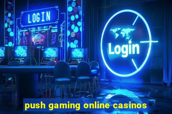 push gaming online casinos