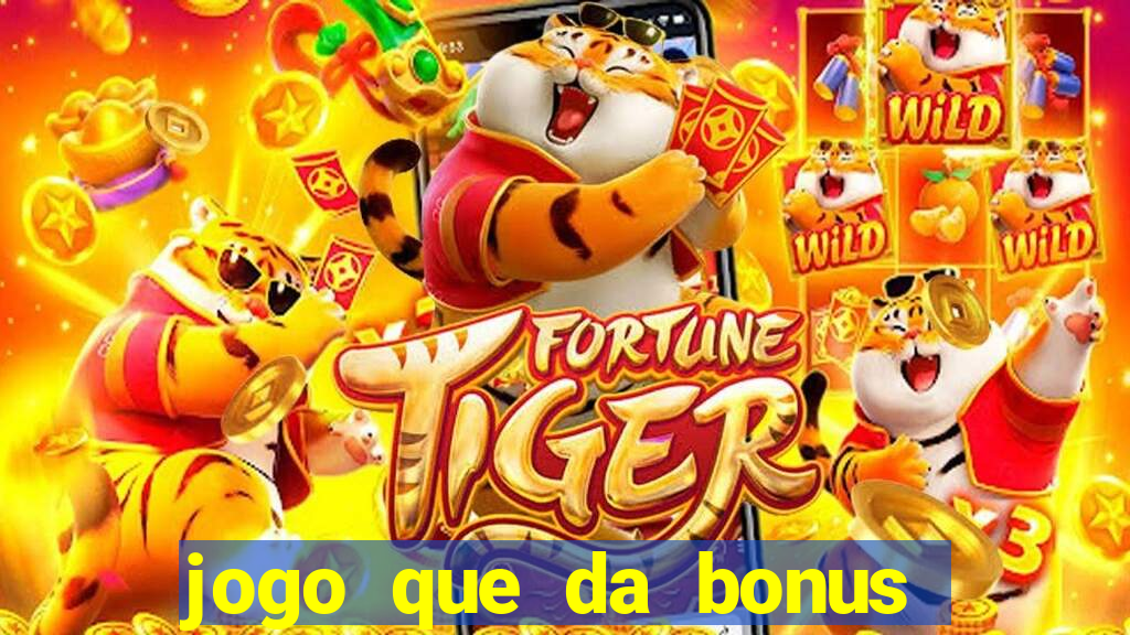 jogo que da bonus no cadastro sem dep贸sito