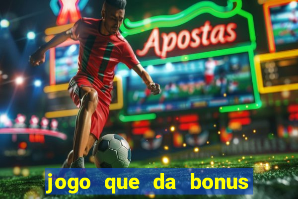 jogo que da bonus no cadastro sem dep贸sito