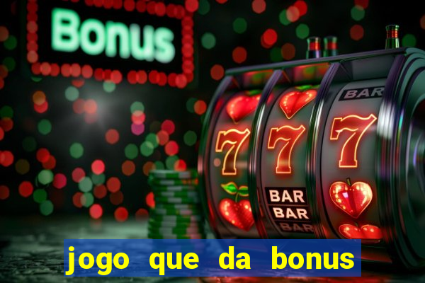 jogo que da bonus no cadastro sem dep贸sito