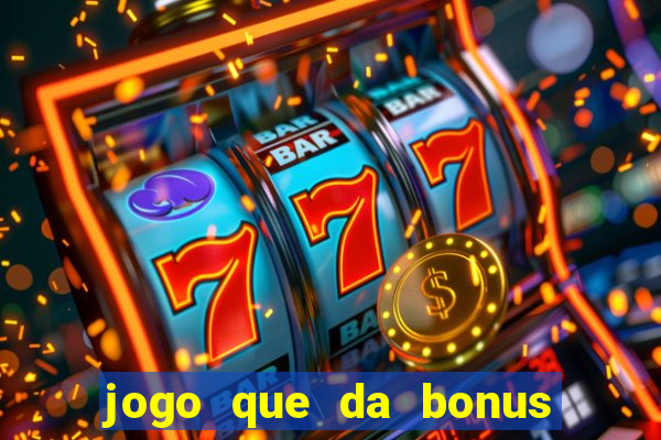 jogo que da bonus no cadastro sem dep贸sito