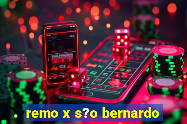 remo x s?o bernardo