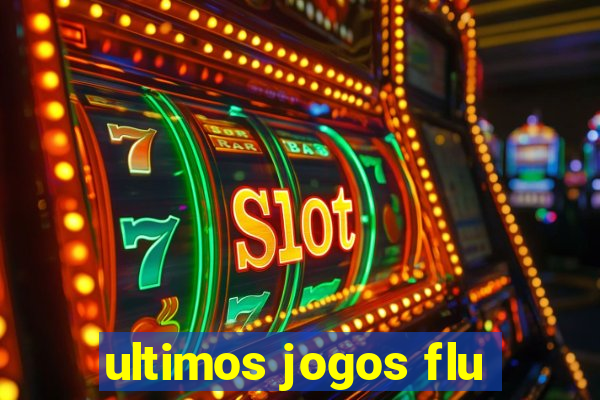 ultimos jogos flu